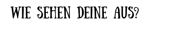 Wie sehen deine aus?